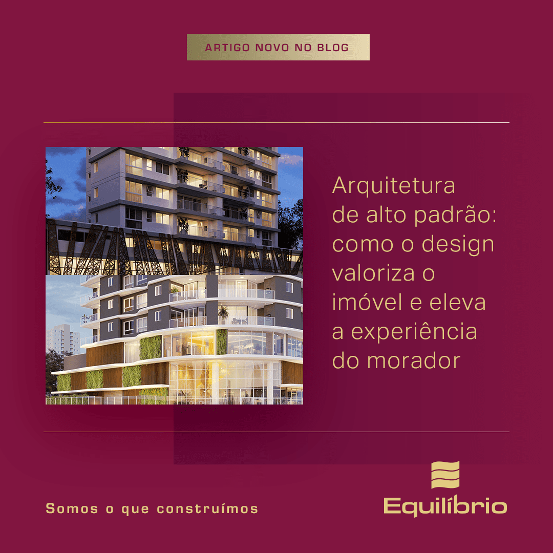 Arquitetura de alto padrão: como o design valoriza o imóvel e eleva a experiência do morador