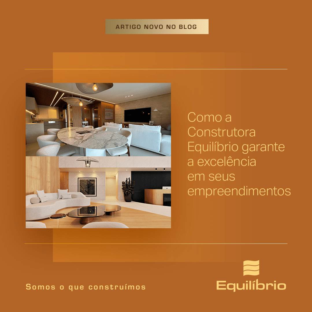Como a Construtora Equilíbrio garante a excelência em seus empreendimentos