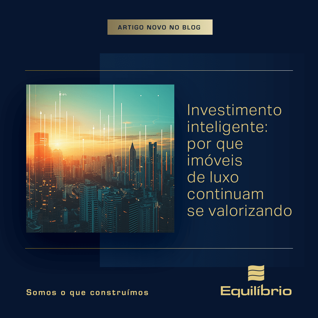 Investimento inteligente: por que imóveis de luxo continuam se valorizando